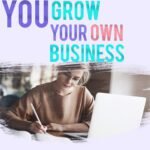 you grow your own business