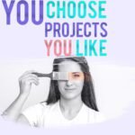 you choose projects you like