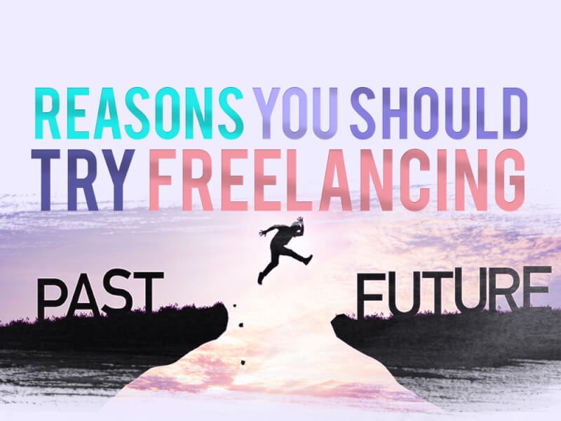 reasons you should try freelancing