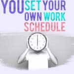 you set your own work schedule